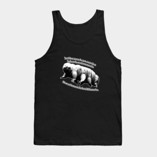 Tardigrade: Just because I can survive in harsh environments Tank Top